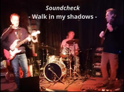 Soundcheck  - Walk in my shadows -